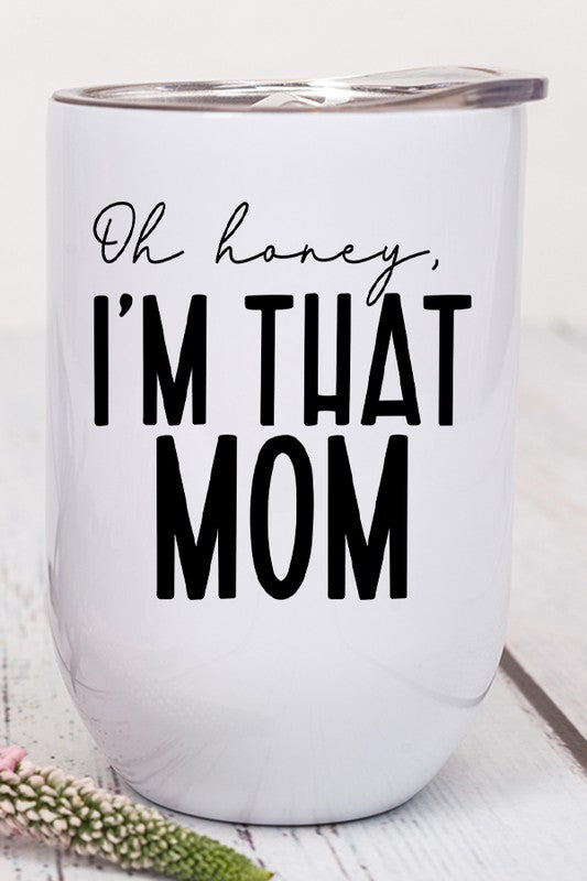 Oh Honey I'm That Mom Graphic Wine Tumbler - Tigbul's Variety Fashion Shop