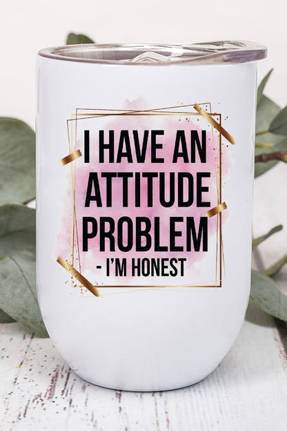 I Have An Attitude Problem I'm Honest Wine Tumbler - Tigbul's Variety Fashion Shop